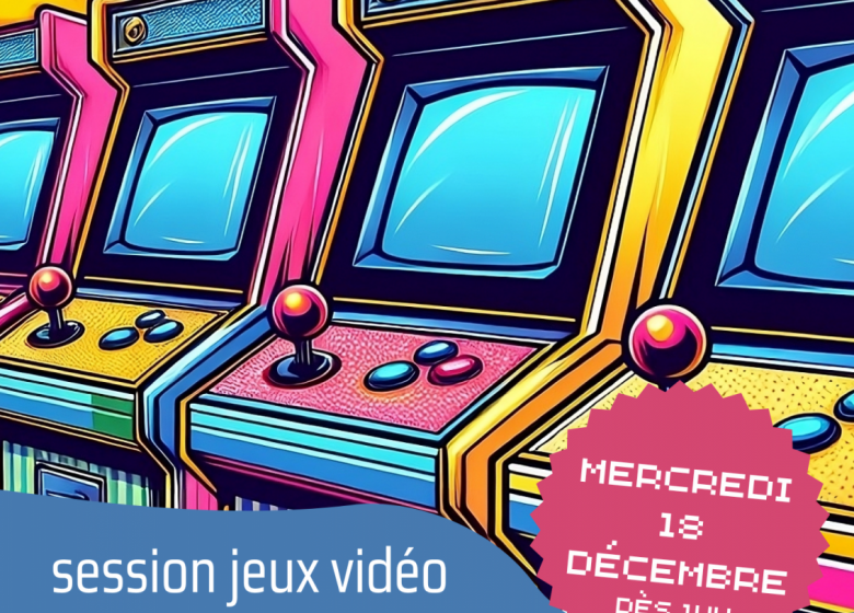 SESSION JEUX VIDÉO